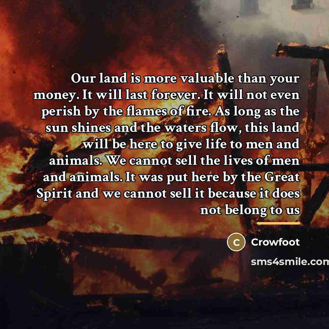 “Our land is more valuable than your money. It will…” quote by Crowfoot