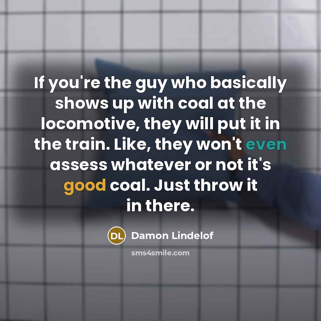 “If you're the guy who basically shows up with coal…” quote by Damon Lindelof