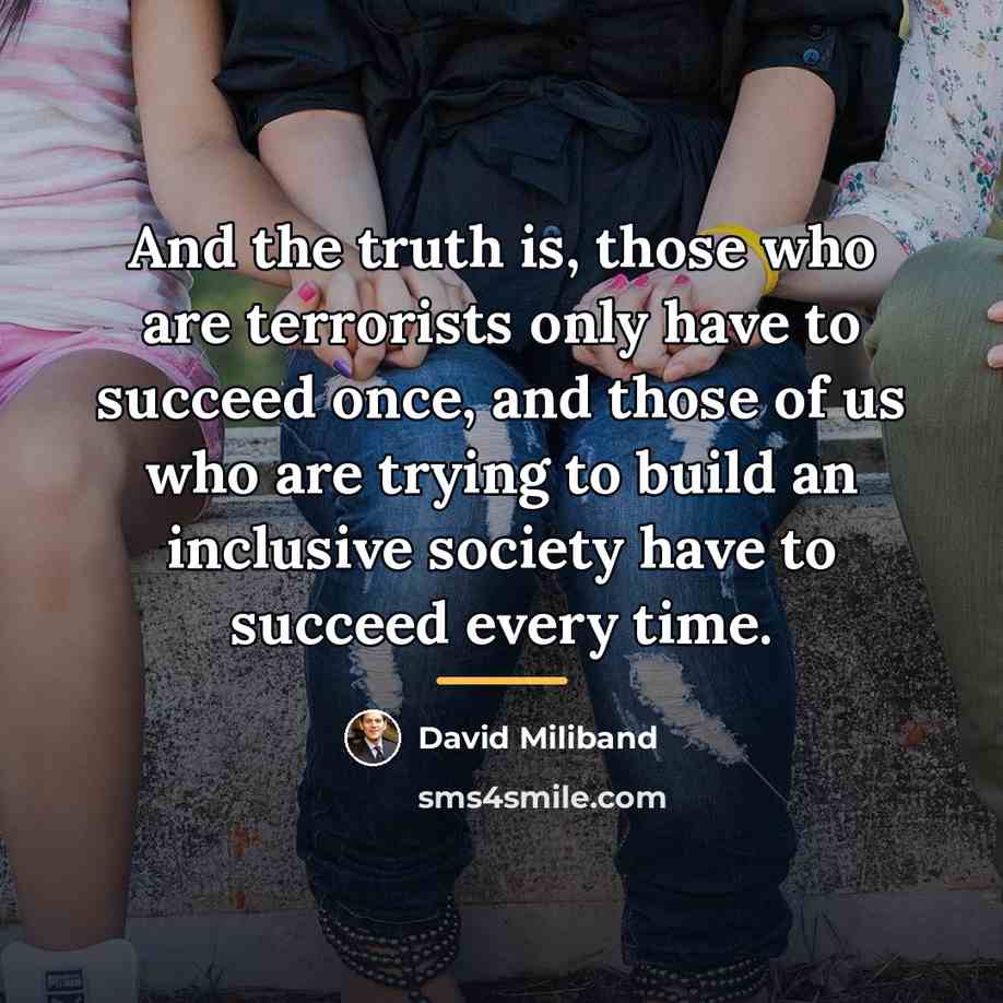 “And the truth is, those who are terrorists only have…” quote by David Miliband