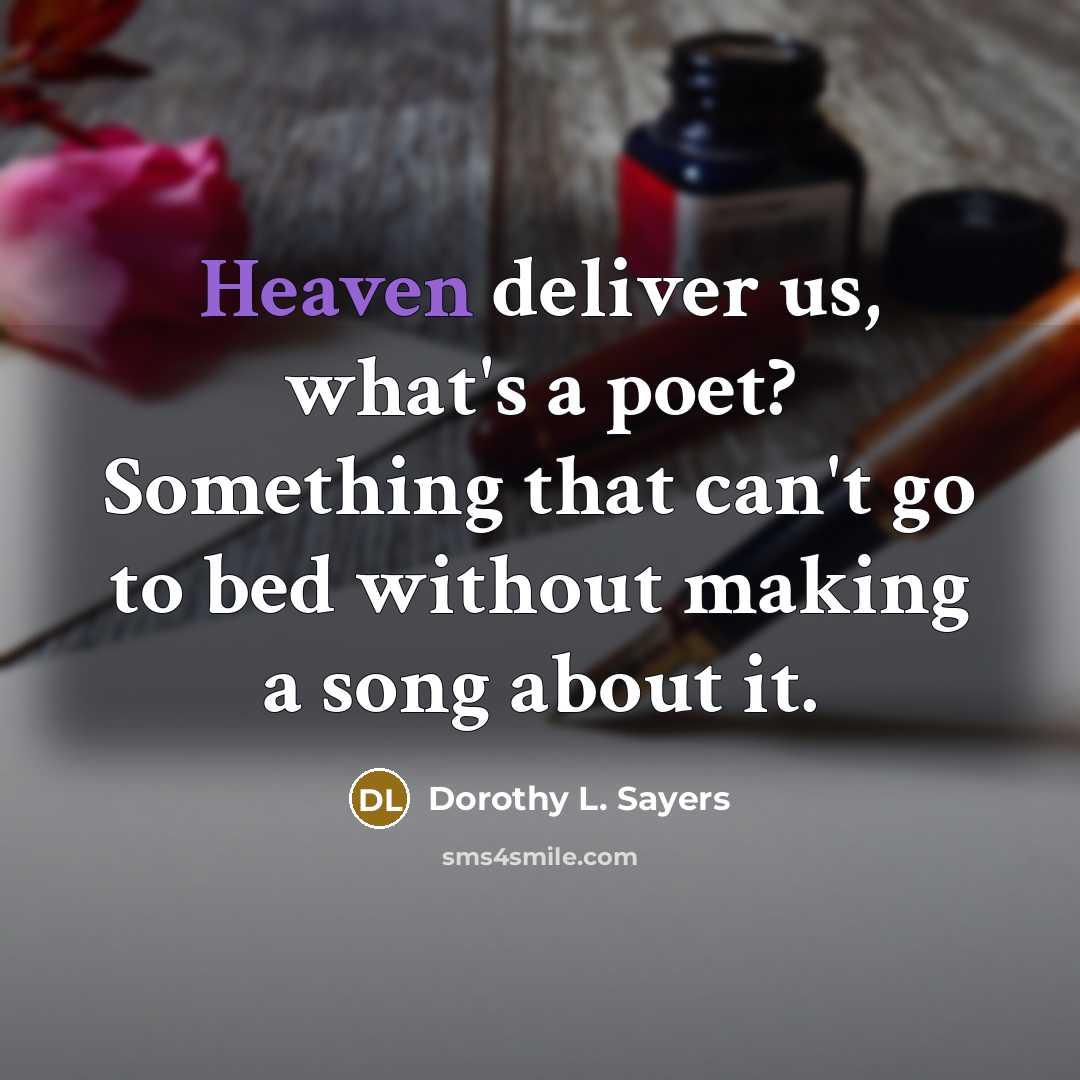 “Heaven deliver us, what's a poet? Something that can't go…” quote by Dorothy L. Sayers