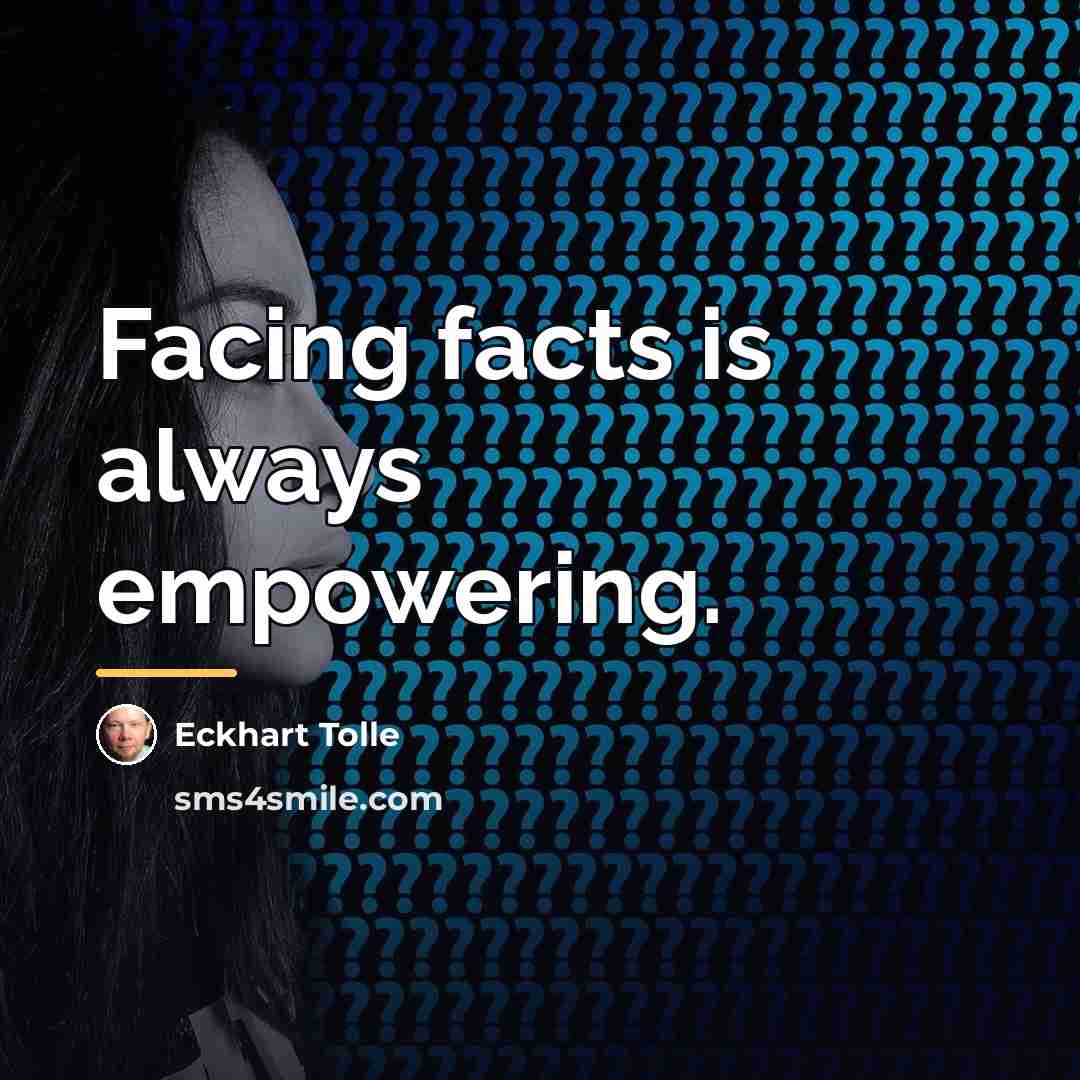 “Facing facts is always empowering.…” quote by Eckhart Tolle