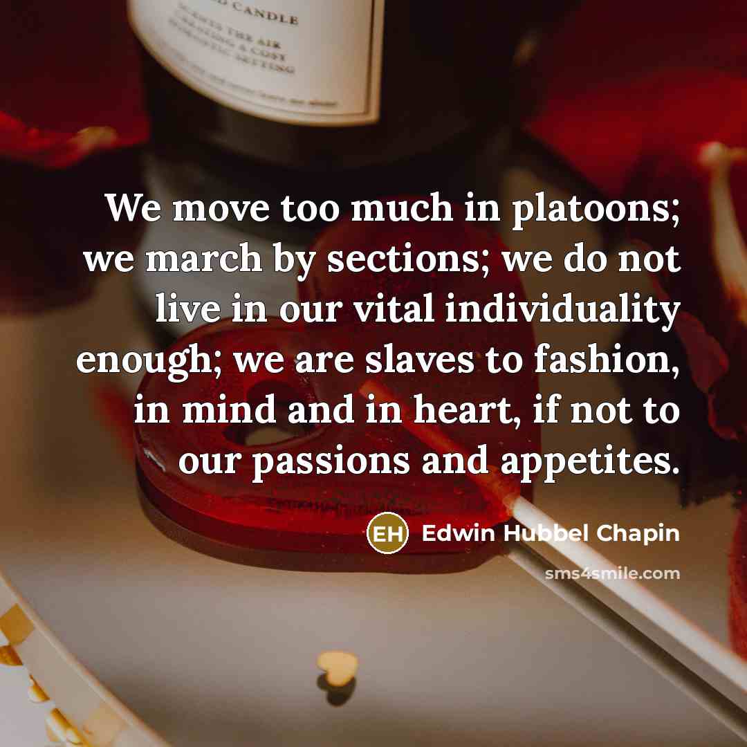 “We move too much in platoons; we march by sections;…” quote by Edwin Hubbel Chapin