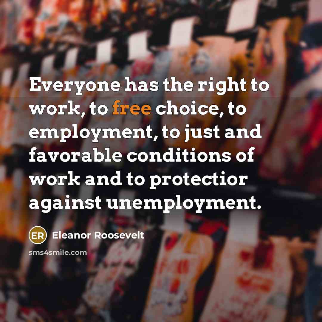 “Everyone has the right to work, to free choice, to…” quote by Eleanor Roosevelt