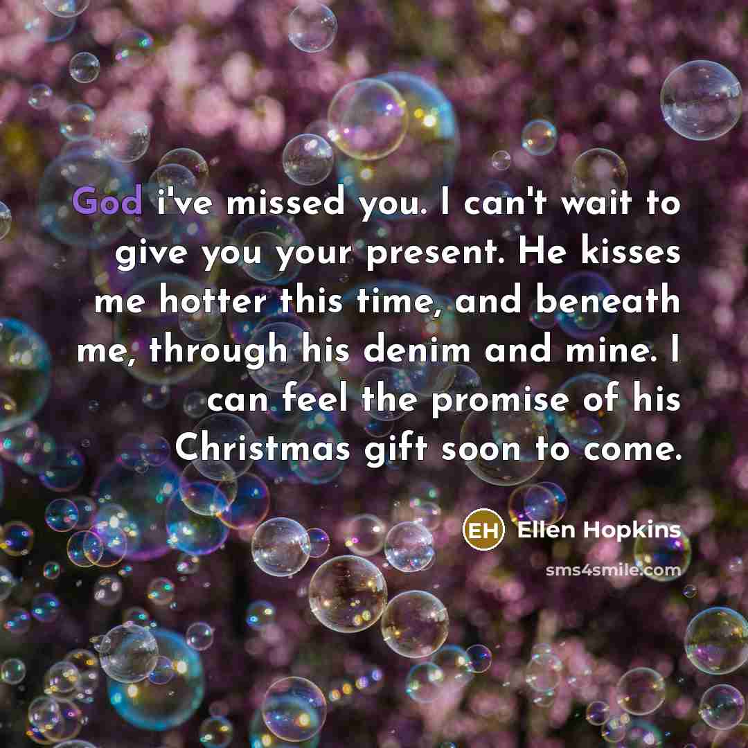 “God i've missed you. I can't wait to give you…” quote by Ellen Hopkins