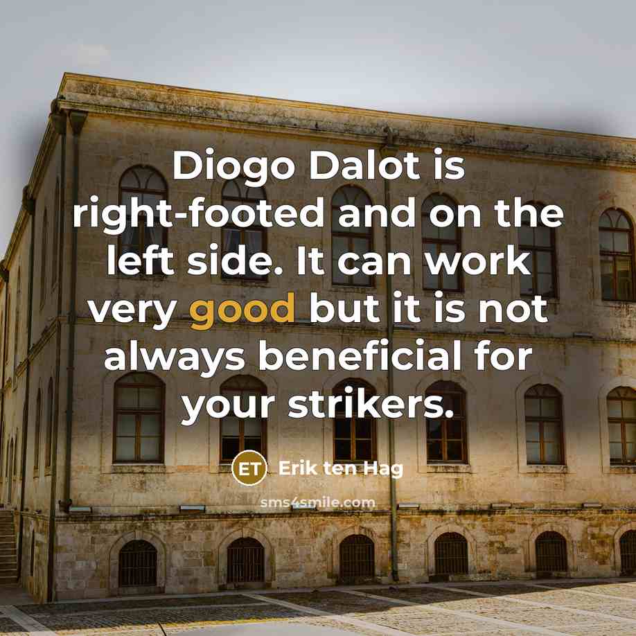 “Diogo Dalot is right-footed and on the left side. It…” quote by Erik ten Hag