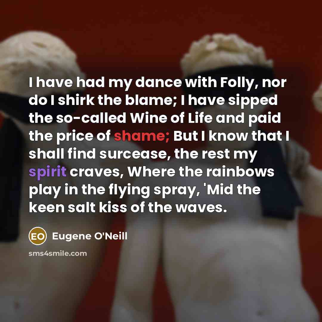 “I have had my dance with Folly, nor do I…” quote by Eugene O'Neill