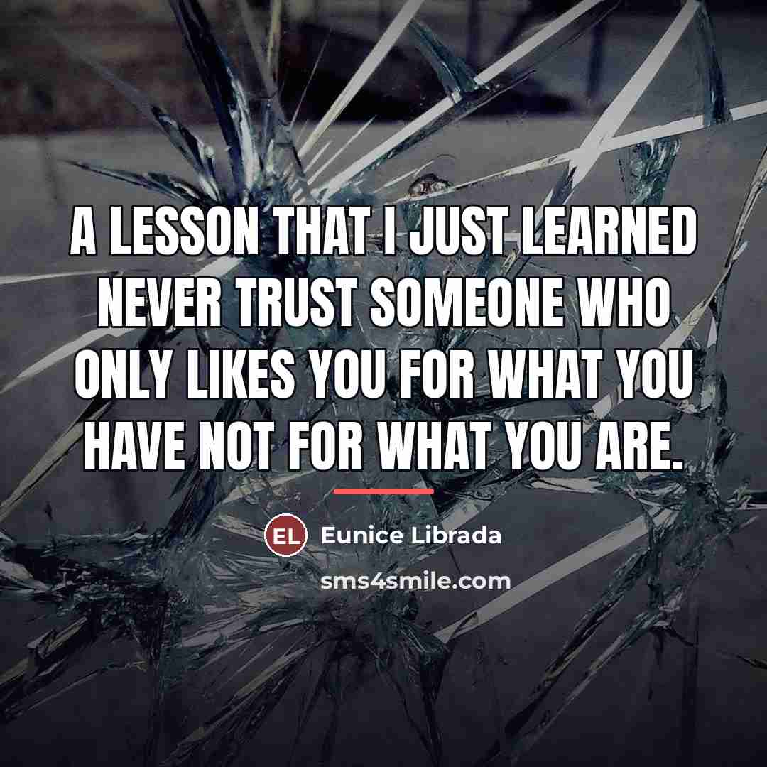 “A Lesson that I just learned Never trust someone who…” quote by Eunice Librada