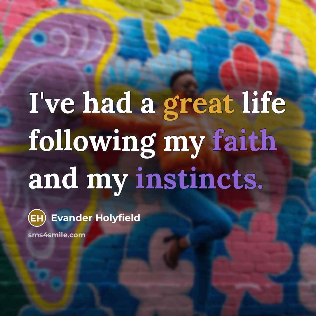 “I've had a great life following my faith and my…” quote by Evander Holyfield