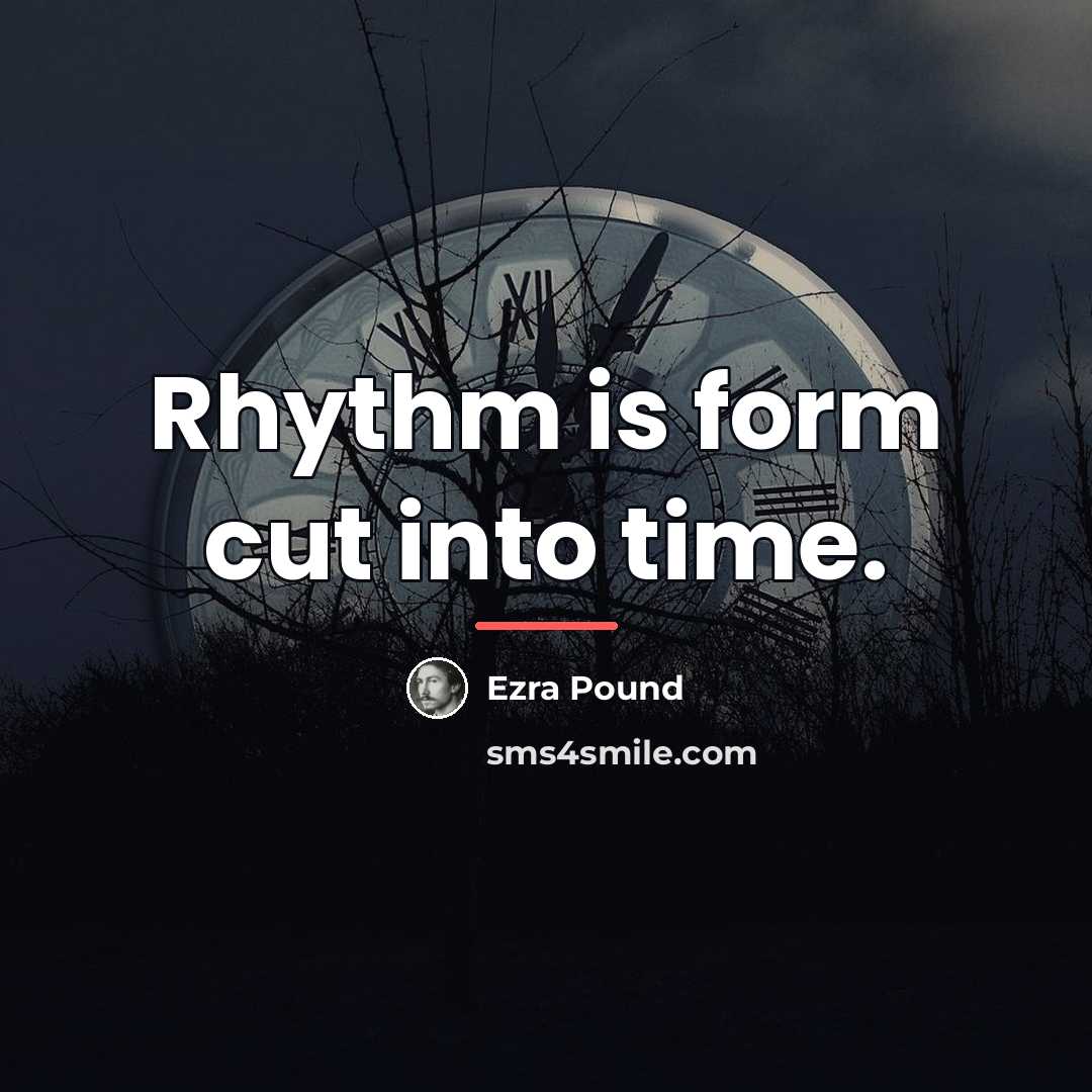 “Rhythm is form cut into time.…” quote by Ezra Pound