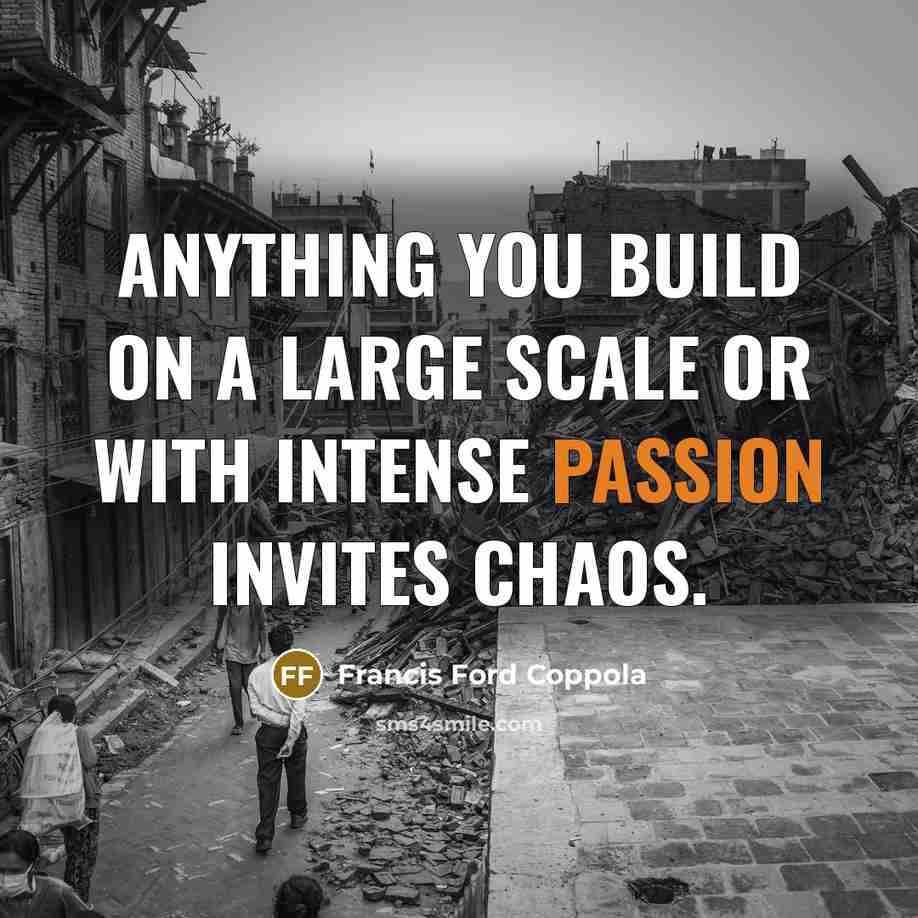 “Anything you build on a large scale or with intense…” quote by Francis Ford Coppola