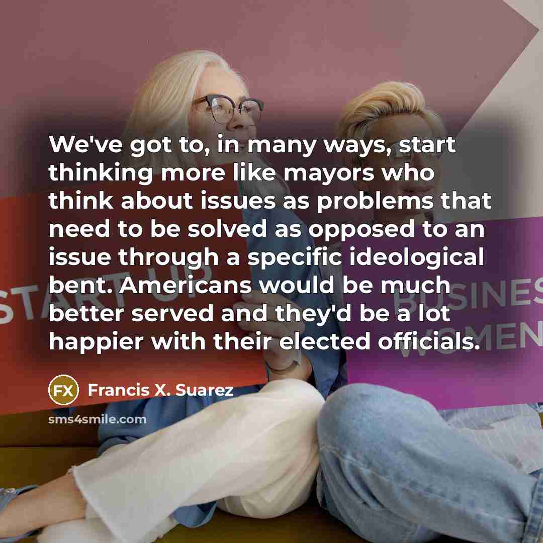 “We've got to, in many ways, start thinking more like…” quote by Francis X. Suarez