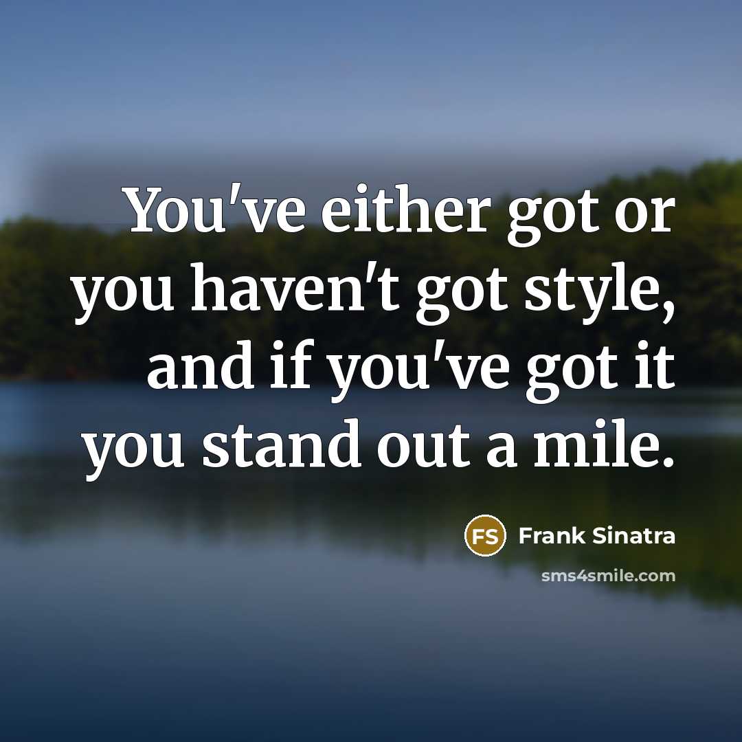 “You've either got or you haven't got style, and if…” quote by Frank Sinatra