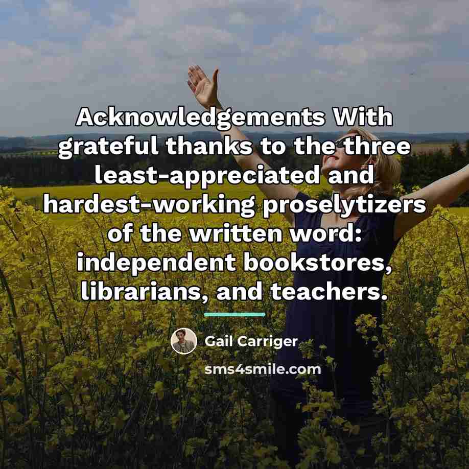 “Acknowledgements With grateful thanks to the three least-appreciated and hardest-working…” quote by Gail Carriger