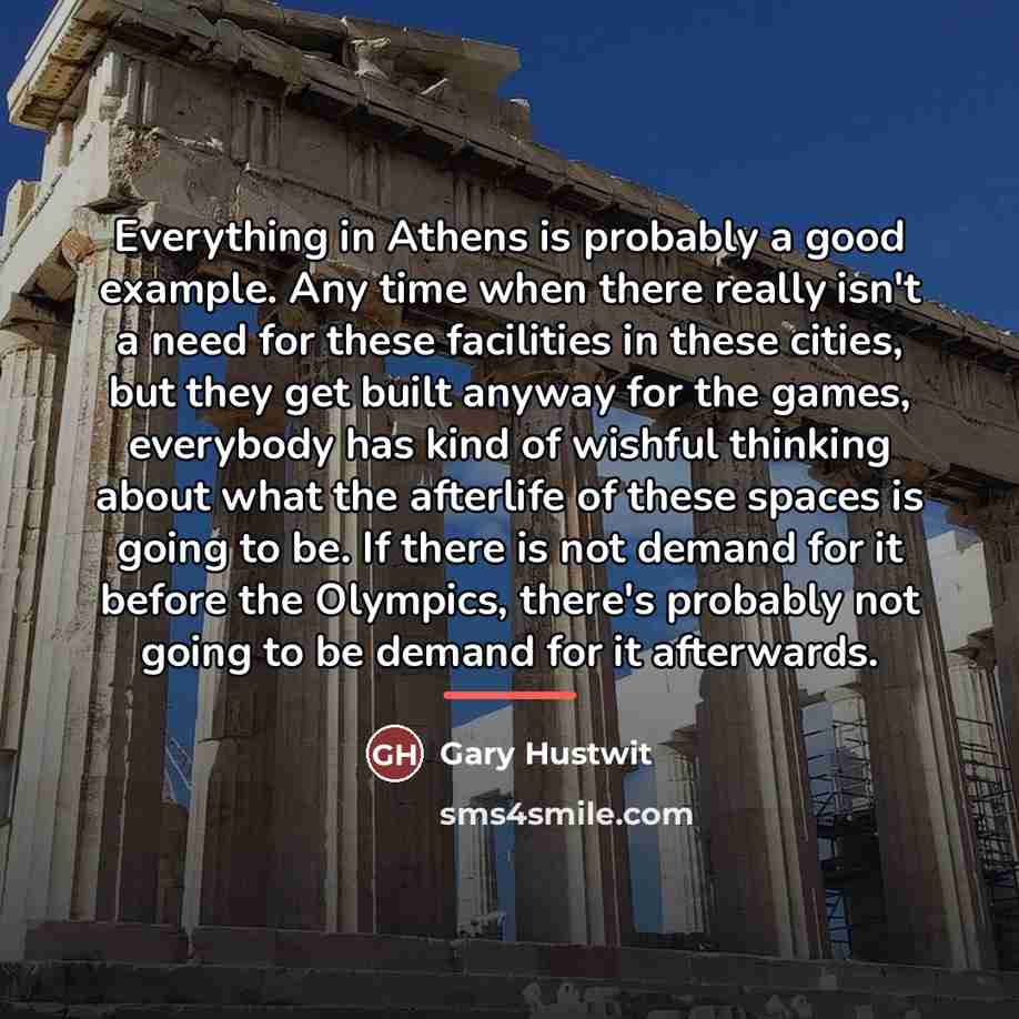 “Everything in Athens is probably a good example. Any time…” quote by Gary Hustwit