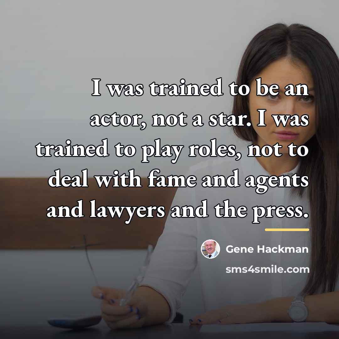 “I was trained to be an actor, not a star.…” quote by Gene Hackman