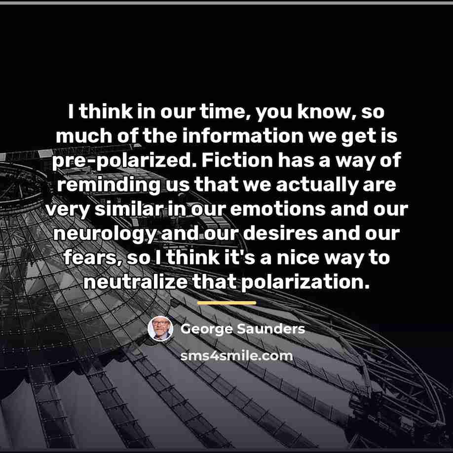 “I think in our time, you know, so much of…” quote by George Saunders