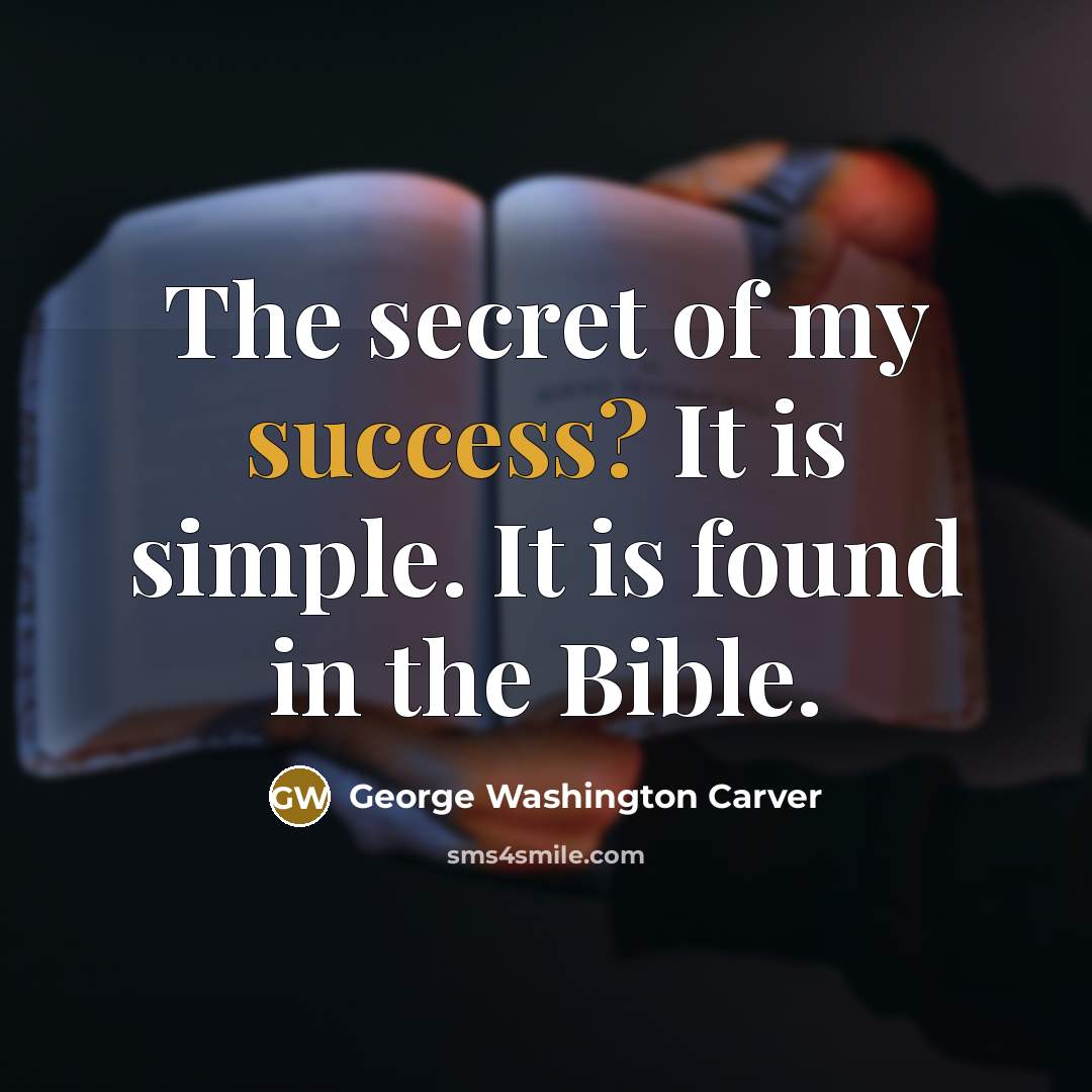 “The secret of my success? It is simple. It is…” quote by George Washington Carver