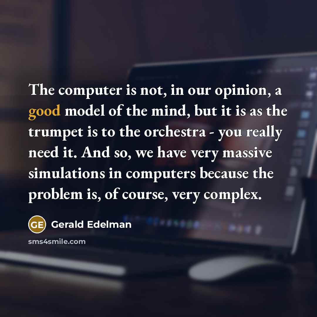 “The computer is not, in our opinion, a good model…” quote by Gerald Edelman