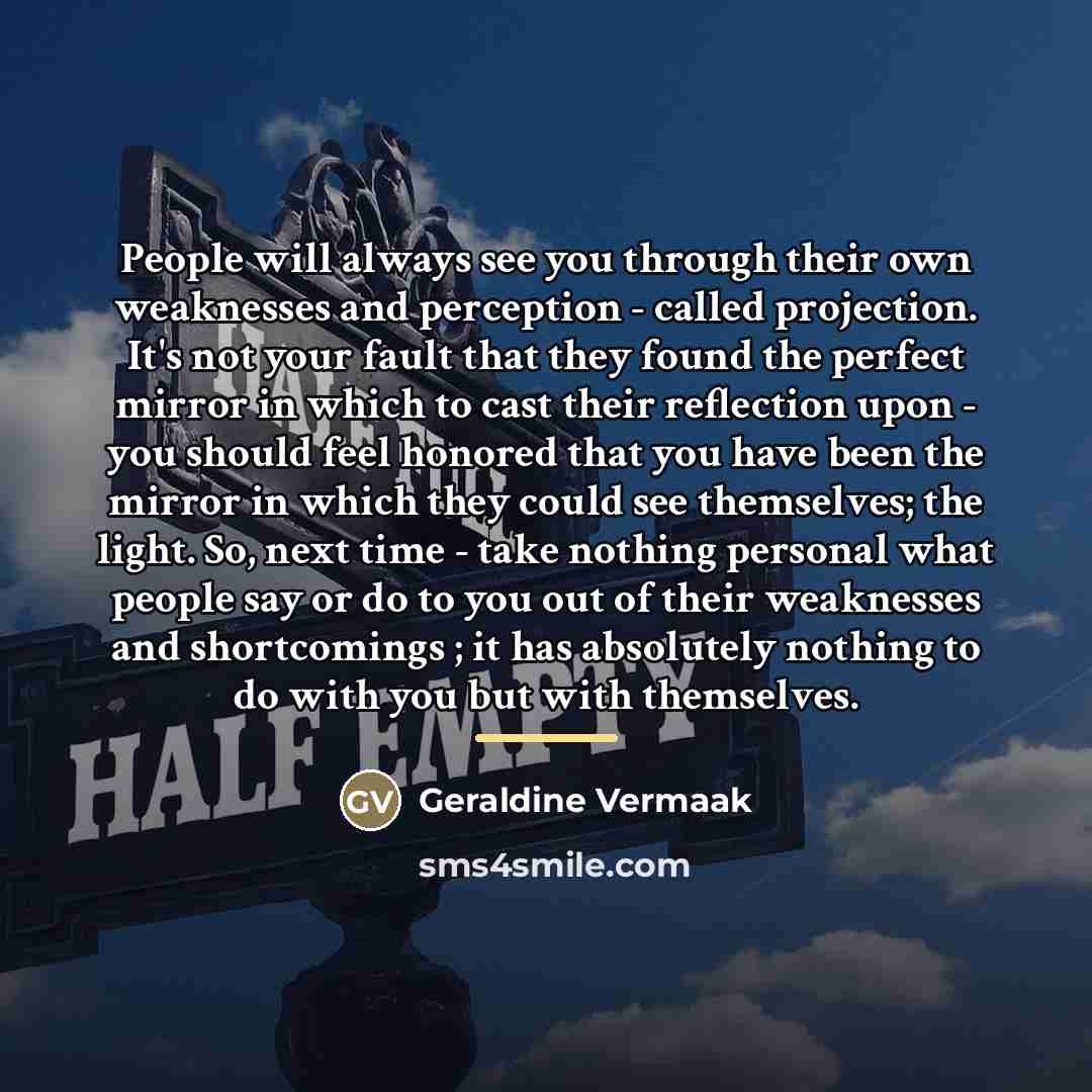 “People will always see you through their own weaknesses and…” quote by Geraldine Vermaak