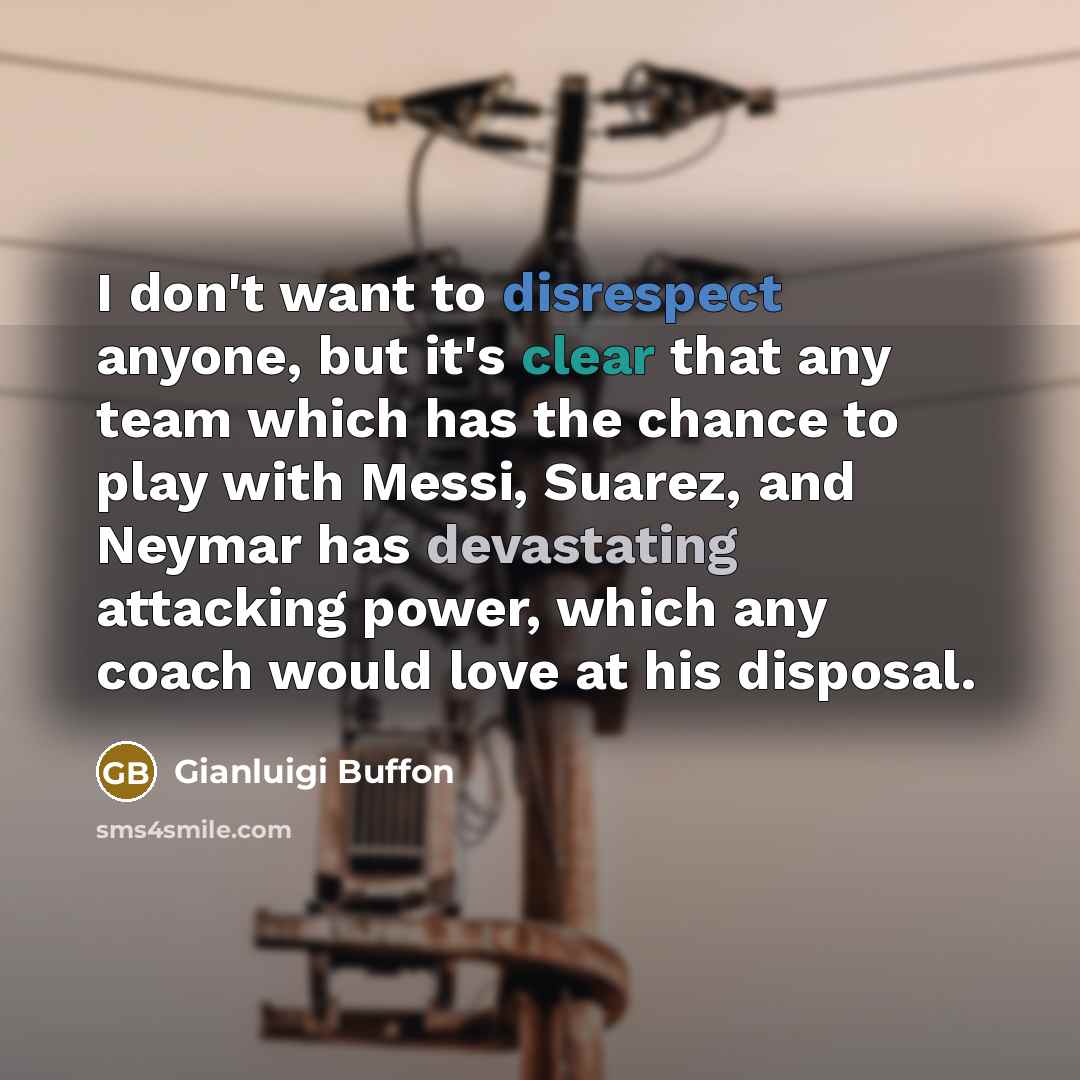 “I don't want to disrespect anyone, but it's clear that…” quote by Gianluigi Buffon