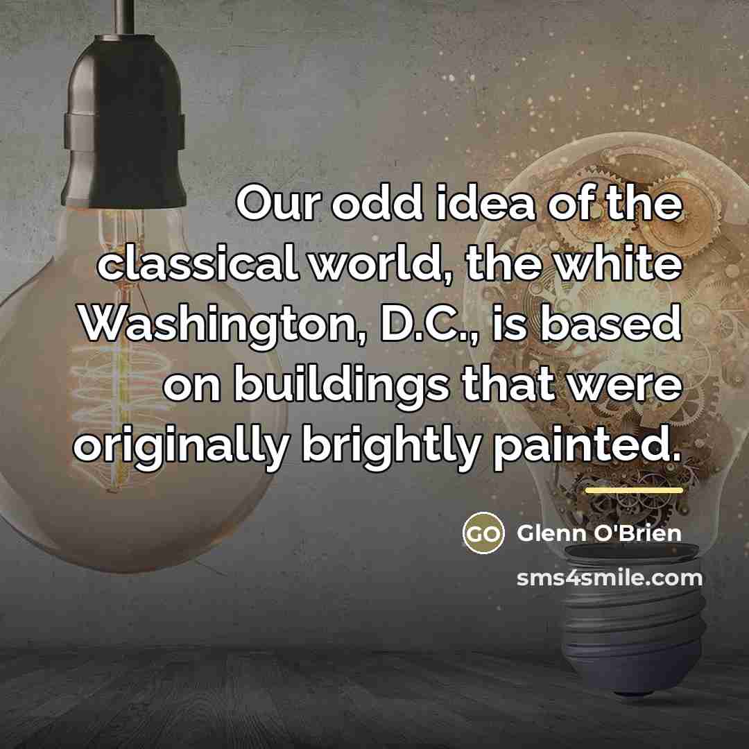 “Our odd idea of the classical world, the white Washington,…” quote by Glenn O'Brien