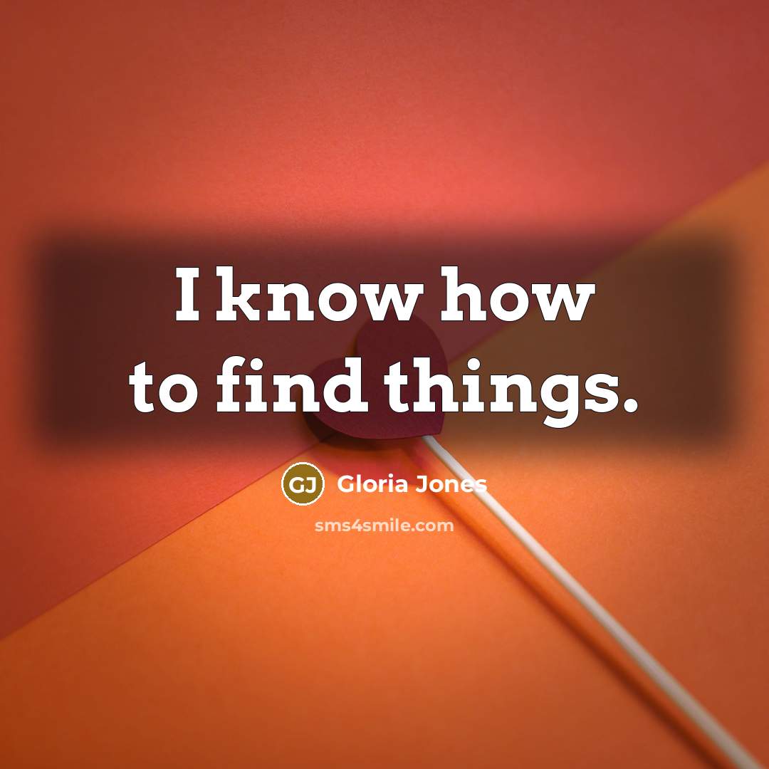 “I know how to find things.…” quote by Gloria Jones
