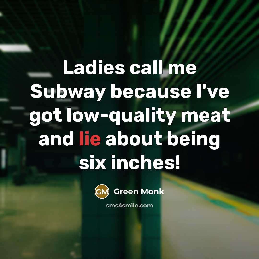 “Ladies call me Subway because I've got low-quality meat and…” quote by Green Monk