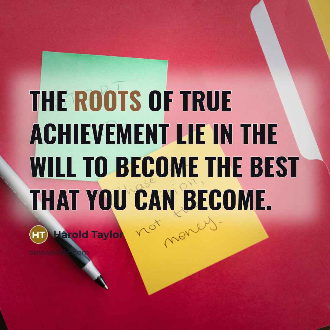 “The roots of true achievement lie in the will to…” quote by Harold Taylor