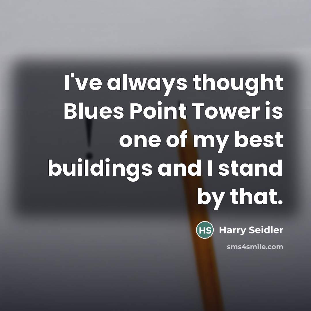 “I've always thought Blues Point Tower is one of my…” quote by Harry Seidler
