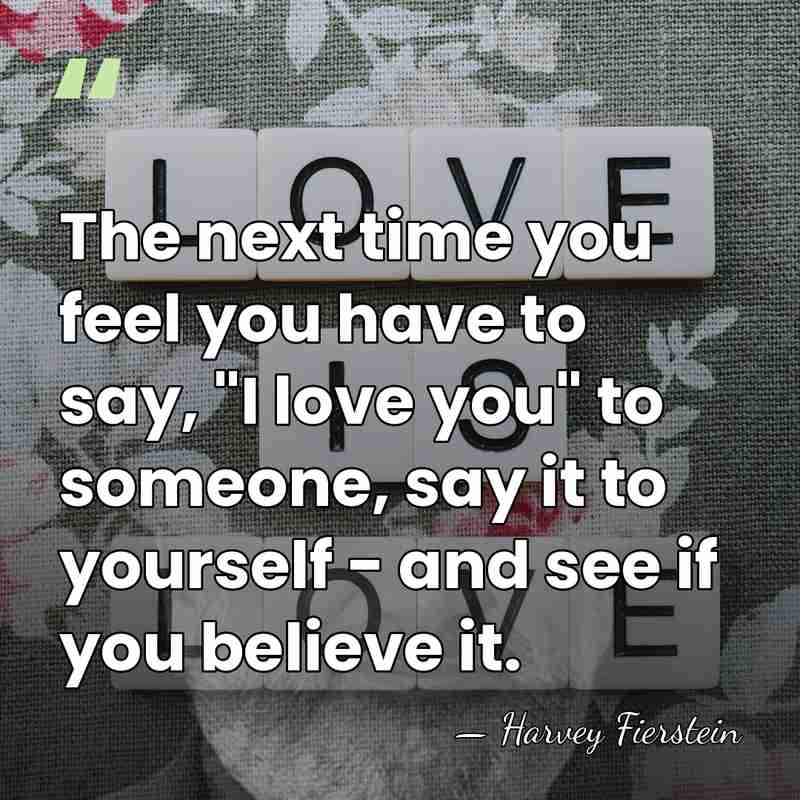 The next time you feel you have to say, "I love you"&hellip; - Harvey Fierstein