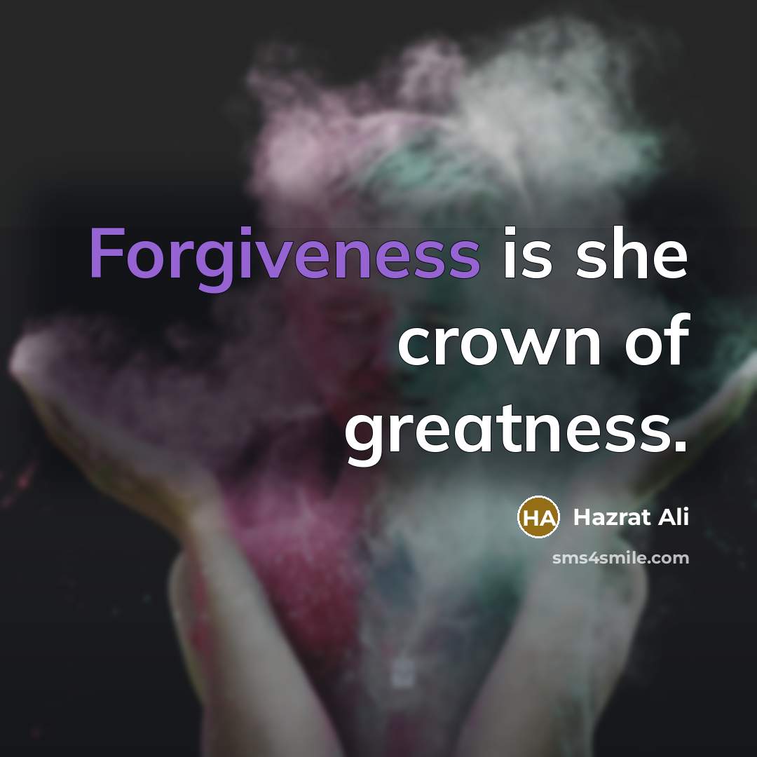 “Forgiveness is she crown of greatness.…” quote by Hazrat Ali