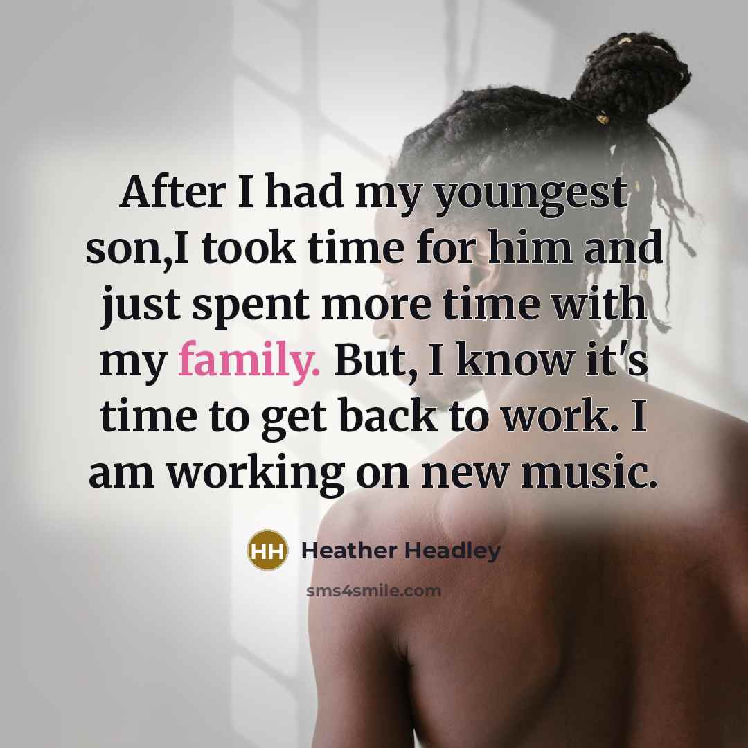 “After I had my youngest son,I took time for him…” quote by Heather Headley