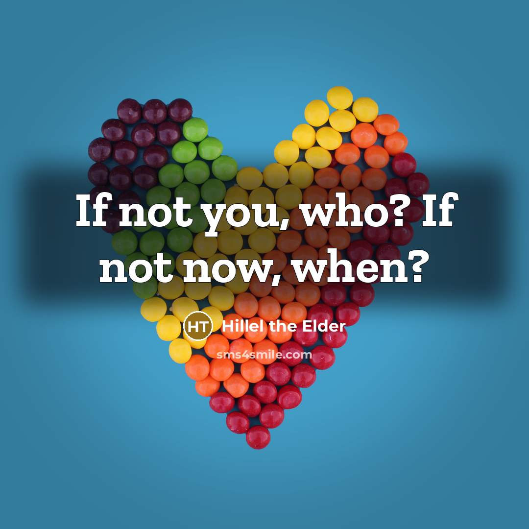 “If not you, who? If not now, when?…” quote by Hillel the Elder