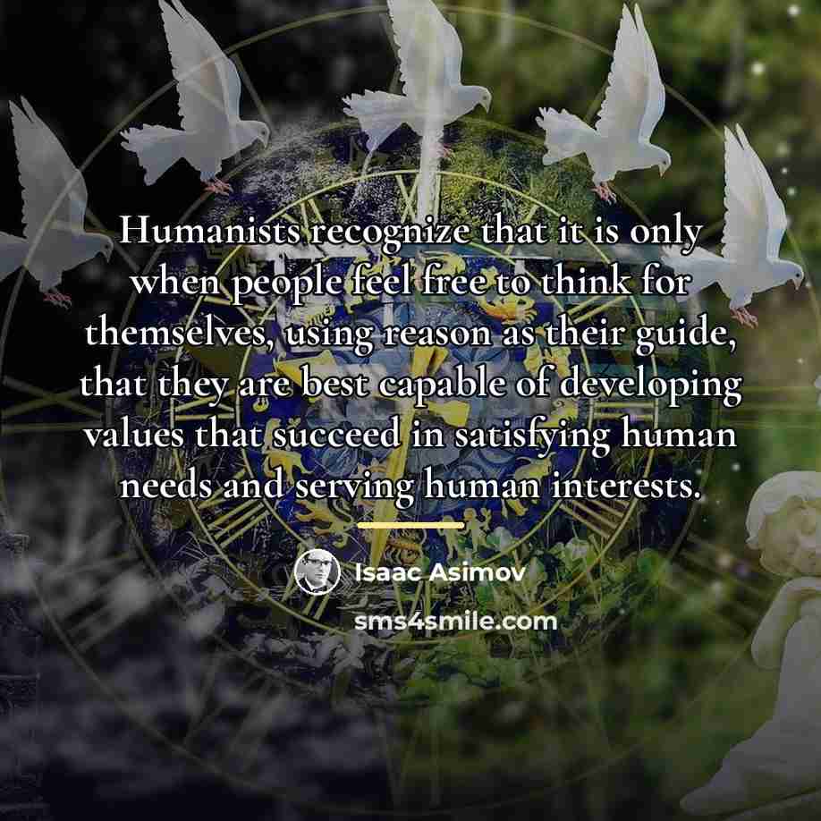 “Humanists recognize that it is only when people feel free…” quote by Isaac Asimov