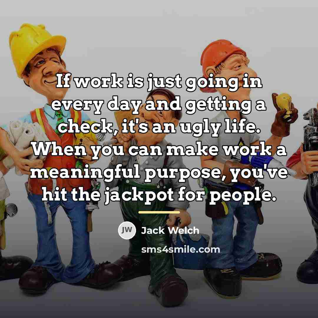 “If work is just going in every day and getting…” quote by Jack Welch
