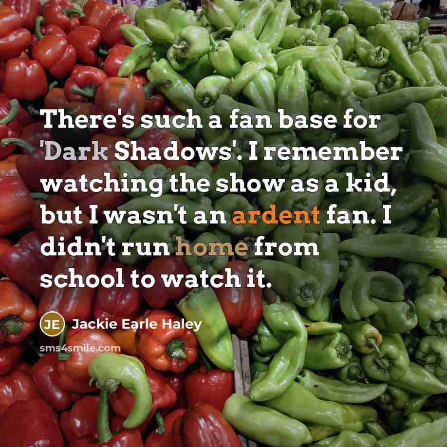 “There's such a fan base for 'Dark Shadows'. I remember…” quote by Jackie Earle Haley