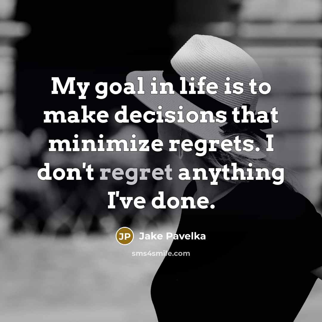 “My goal in life is to make decisions that minimize…” quote by Jake Pavelka