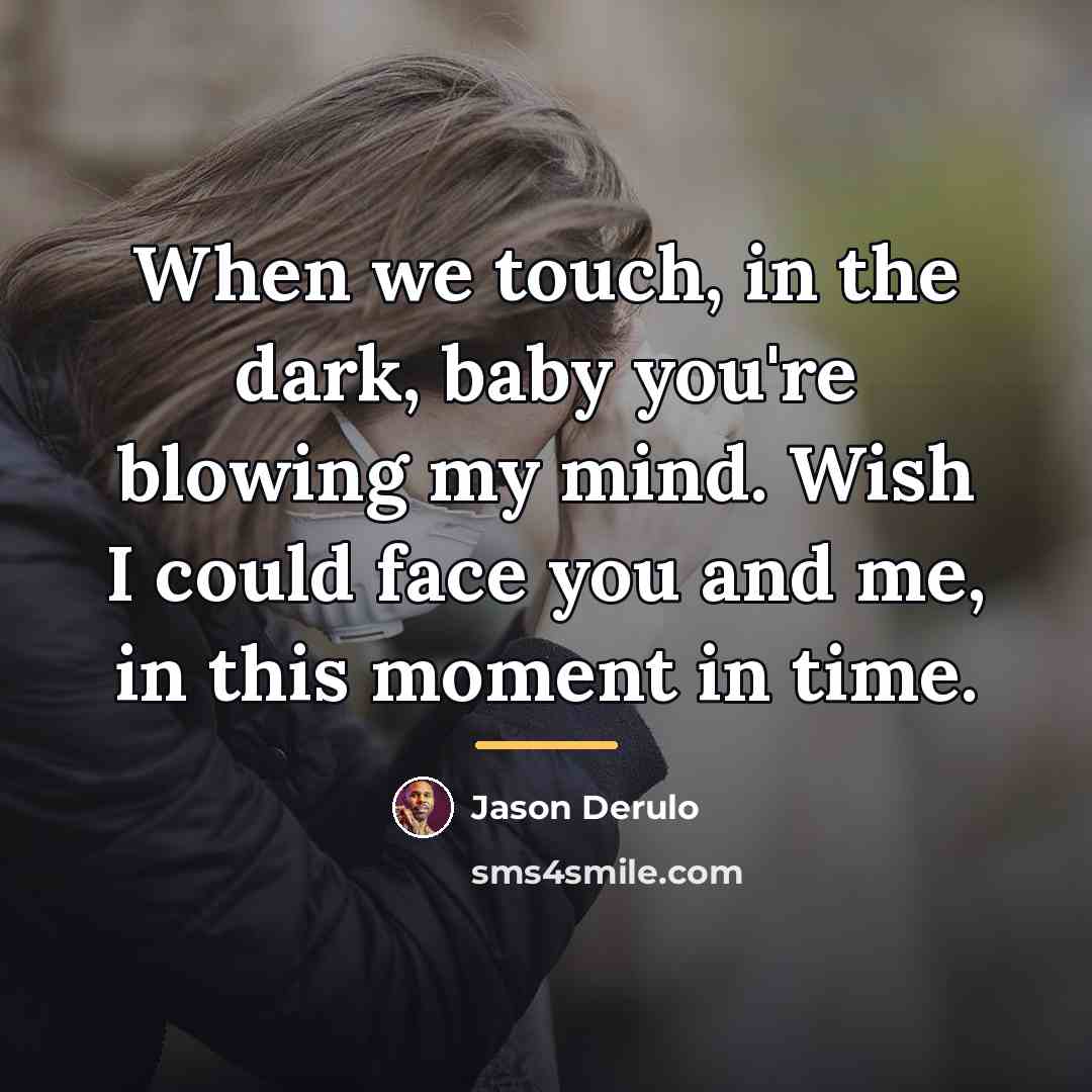 “When we touch, in the dark, baby you're blowing my…” quote by Jason Derulo