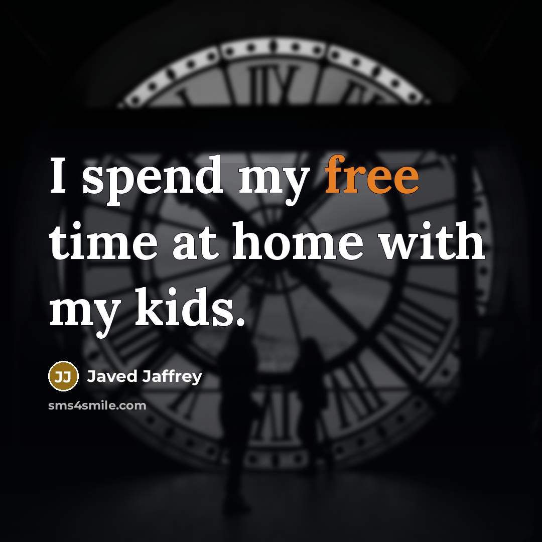 “I spend my free time at home with my kids.…” quote by Javed Jaffrey