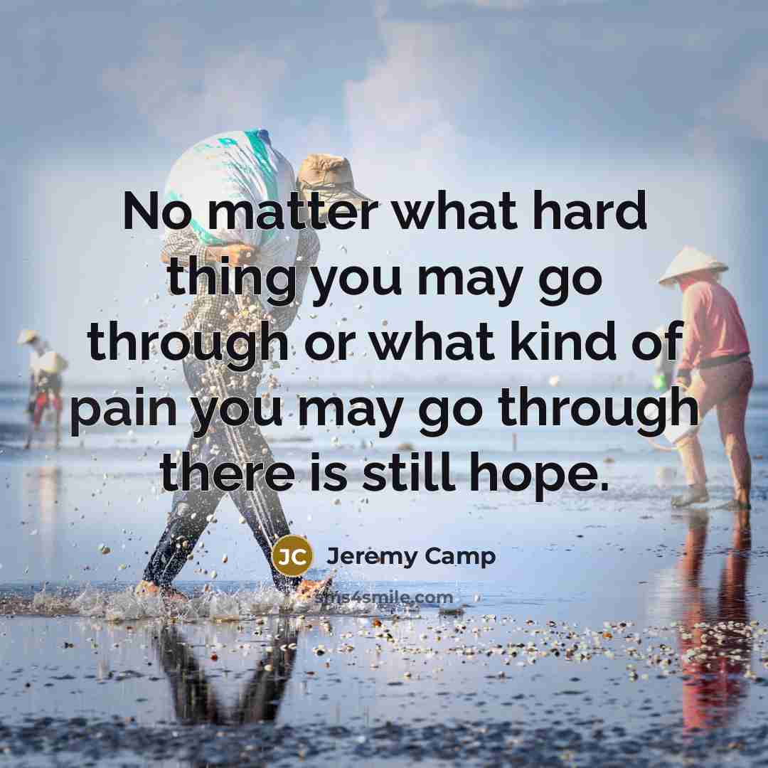 “No matter what hard thing you may go through or…” quote by Jeremy Camp