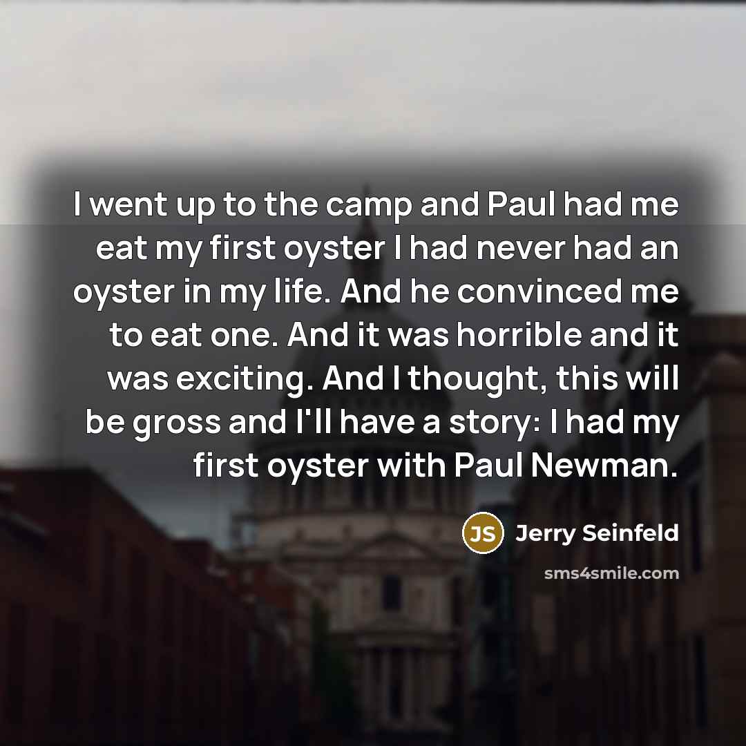 “I went up to the camp and Paul had me…” quote by Jerry Seinfeld