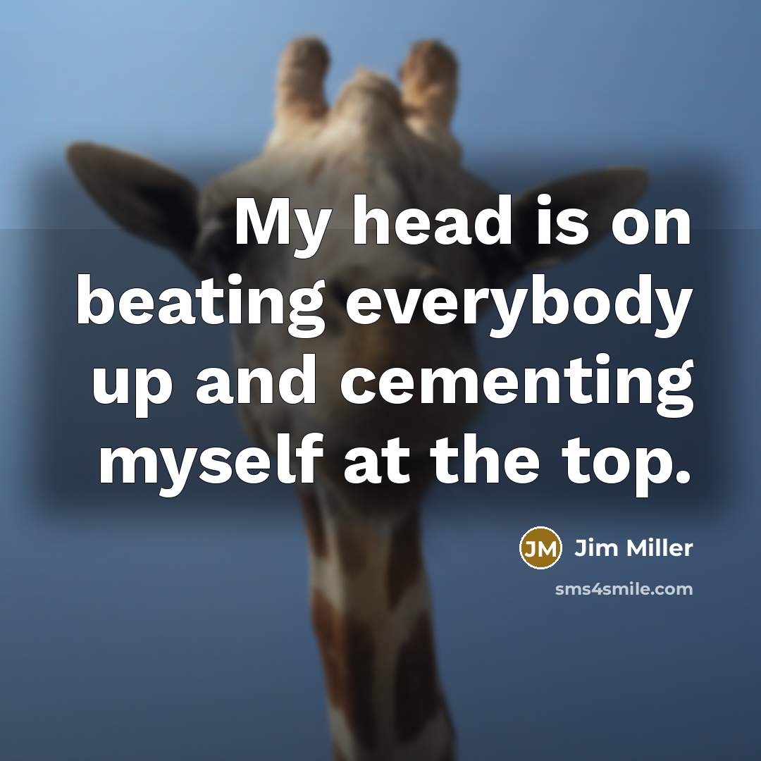 “My head is on beating everybody up and cementing myself…” quote by Jim Miller