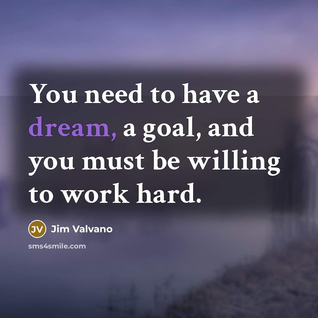 “You need to have a dream, a goal, and you…” quote by Jim Valvano