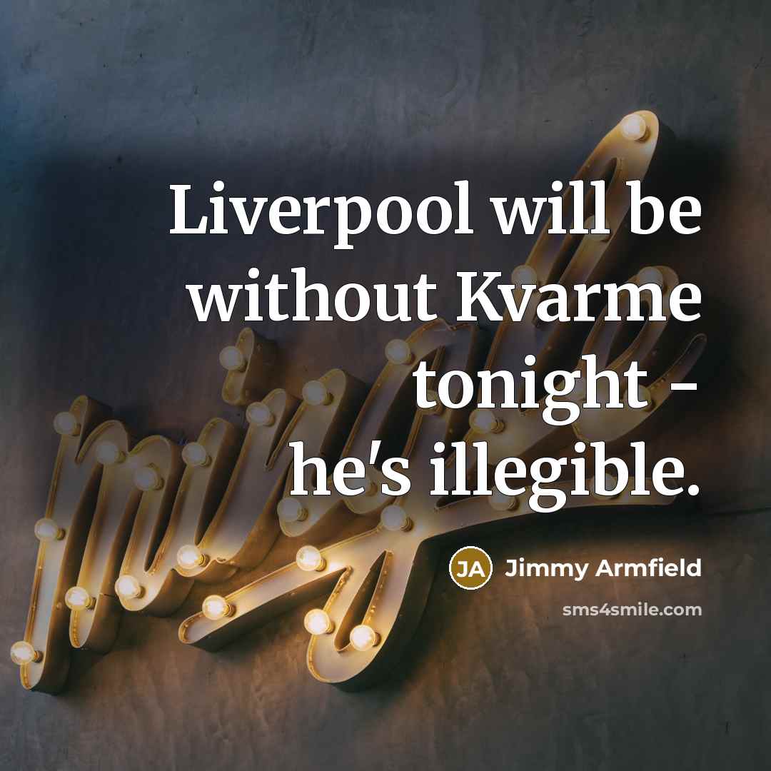 “Liverpool will be without Kvarme tonight - he's illegible.…” quote by Jimmy Armfield