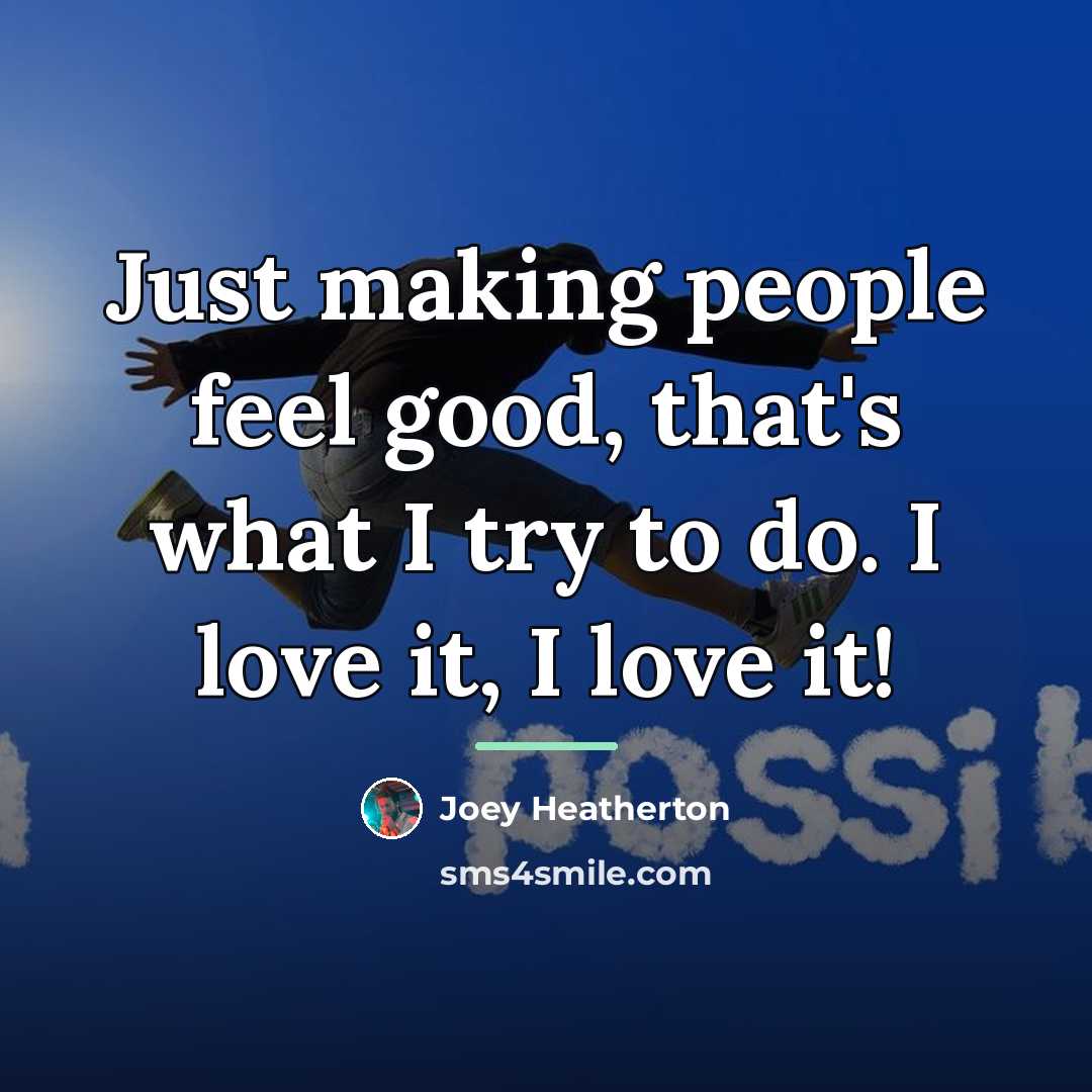 “Just making people feel good, that's what I try to…” quote by Joey Heatherton