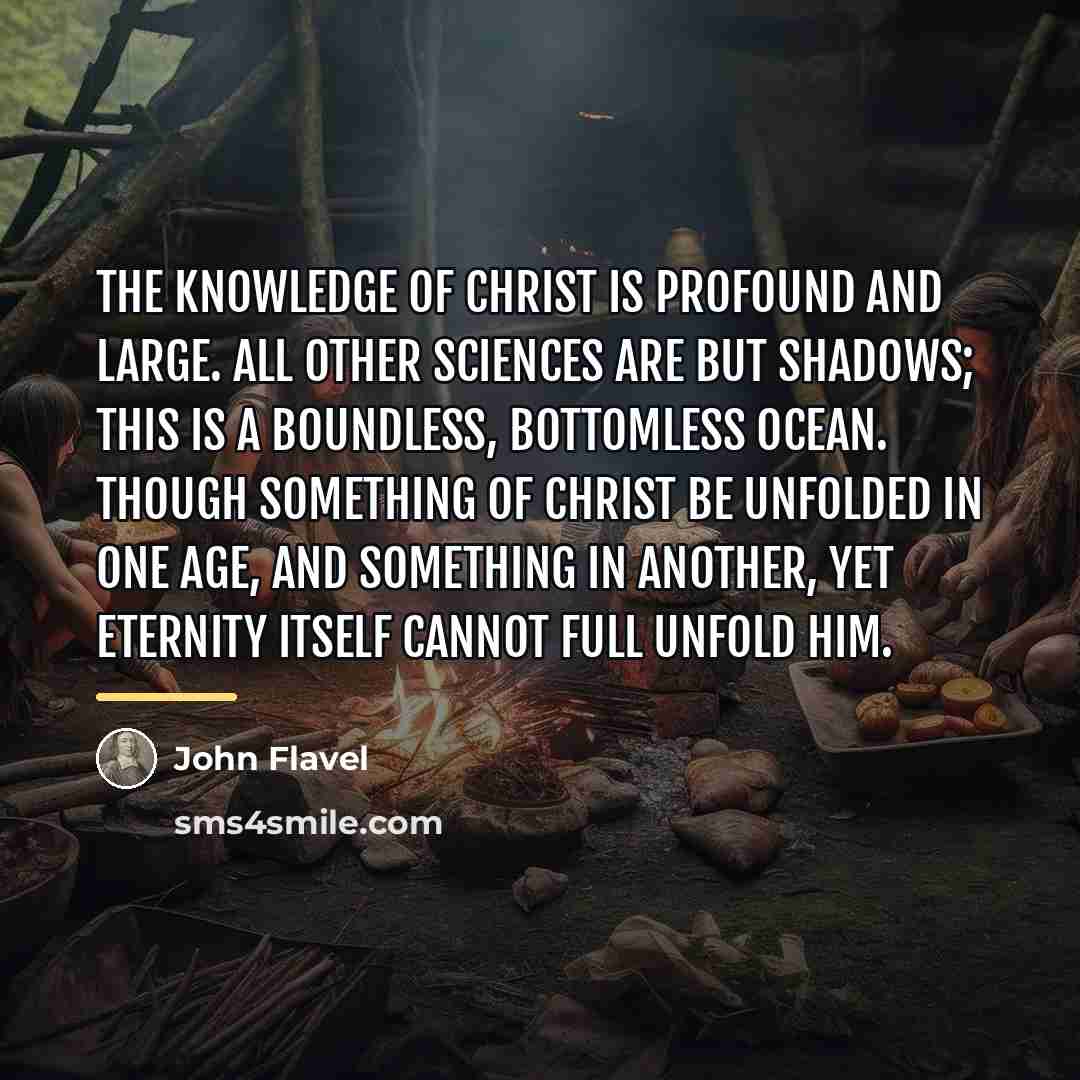 “The knowledge of Christ is profound and large. All other…” quote by John Flavel