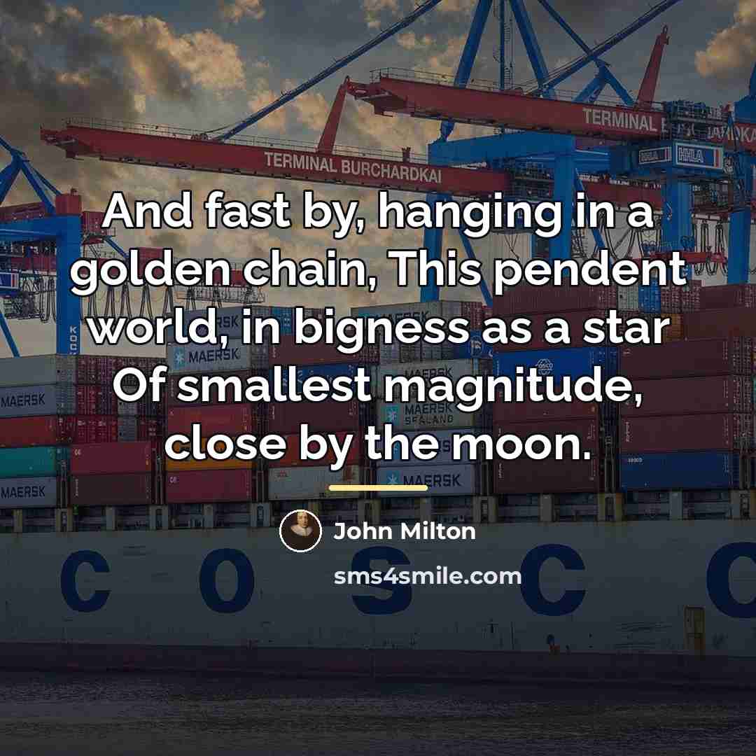 “And fast by, hanging in a golden chain, This pendent…” quote by John Milton