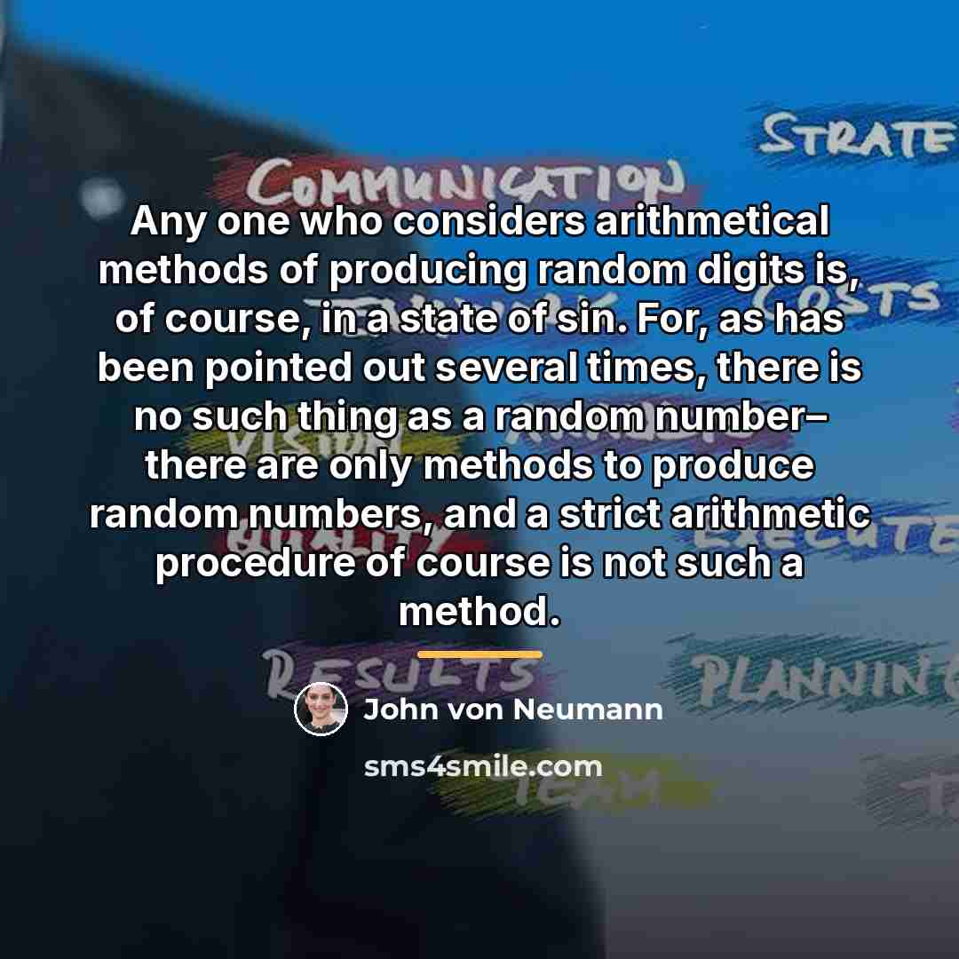 “Any one who considers arithmetical methods of producing random digits…” quote by John von Neumann