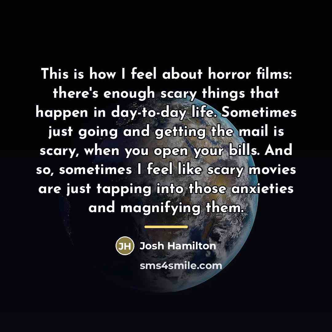 “This is how I feel about horror films: there's enough…” quote by Josh Hamilton