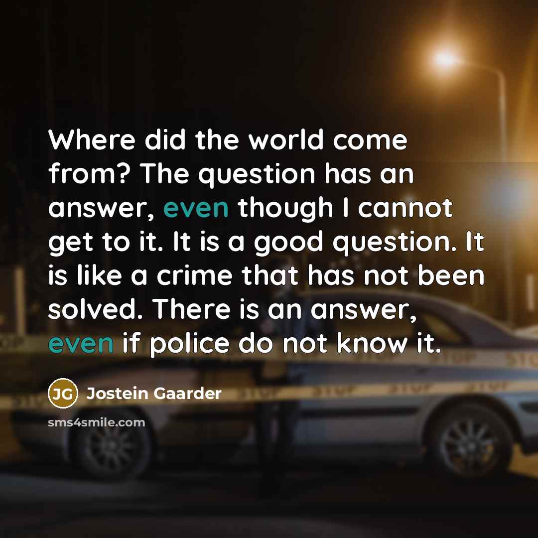 “Where did the world come from? The question has an…” quote by Jostein Gaarder